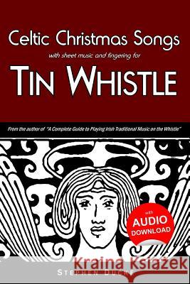 Celtic Christmas Songs with Sheet Music and Fingering for Tin Whistle Stephen Ducke 9781503024113 Createspace - książka
