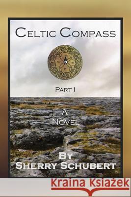 Celtic Compass, Part I Sherry Schubert 9780982956328 Sherry Schubert McAllister - książka