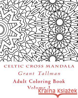 Celtic Cross Adult Coloring Book: Adult Coloring Book Grant Tallman 9781523642182 Createspace Independent Publishing Platform - książka