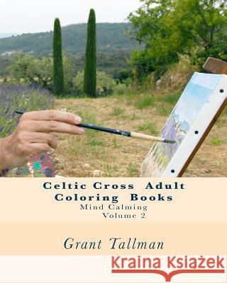 Celtic Cross Adult Coloring Book: Adult Coloring Book Grant Tallman 9781533552914 Createspace Independent Publishing Platform - książka
