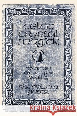 Celtic Crystal Magick: Volume One Stones for Healing Rhuddlwm Gawr 9780595230273 iUniverse - książka