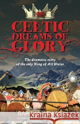 Celtic Dreams of Glory: The Dramatic Story of the Only King of All Wales Mathias, Barry 9781897435960 Agio Publishing House - książka