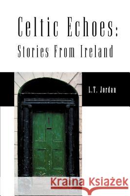 Celtic Echoes: Stories from Ireland Jordan, Larry Thomas 9780595132720 Writers Club Press - książka