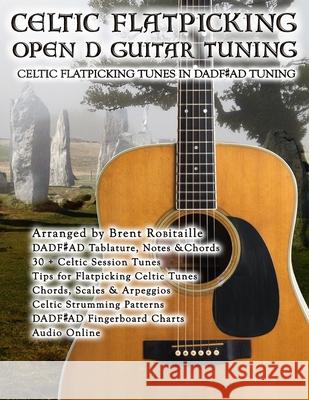 Celtic Flatpicking Open D Guitar Tuning: Celtic Flatpicking Tunes in DADF#AD Tuning Brent C Robitaille 9798666313817 Independently Published - książka