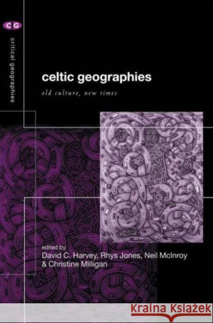 Celtic Geographies : Old Cultures, New Times David Harvey David Harvey Rhys Jones 9780415223973 Routledge - książka