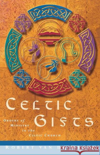 Celtic Gifts: Orders of Ministry in the Celtic Church Van De Weyer, Robert 9781853111587 Canterbury Press Norwich - książka