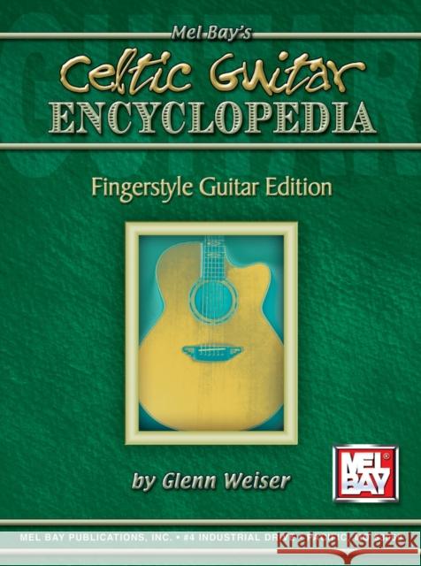 Celtic Guitar Encyclopedia: Fingerstyle Guitar Edition Glenn Weiser 9780786634118 Mel Bay Publications,U.S. - książka