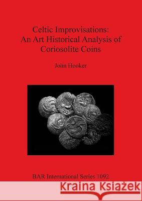 Celtic Improvisations: An Art Historical Analysis of Coriosolite Coins  9781841714707 Archaeopress - książka