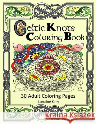 Celtic Knots Coloring Book: 30 Adult Coloring Pages Mrs Lorraine T. Kelly 9781533435941 Createspace Independent Publishing Platform - książka