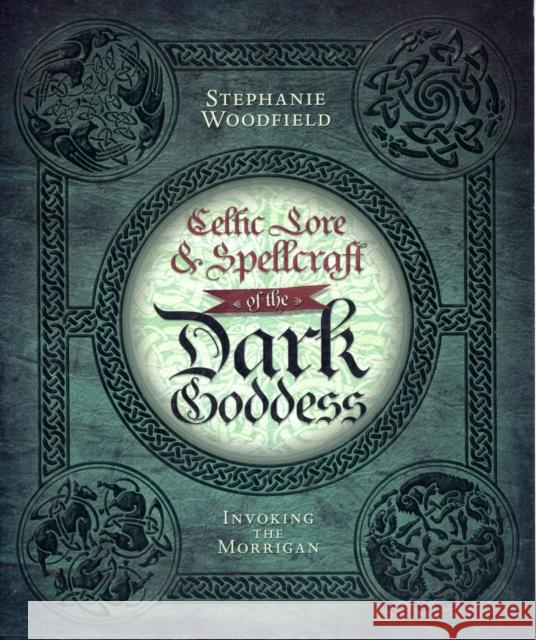 Celtic Lore & Spellcraft of the Dark Goddess: Invoking the Morrigan Woodfield, Stephanie 9780738727677 Llewellyn Publications - książka