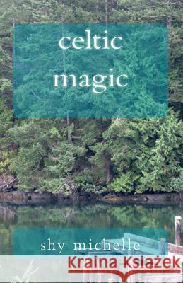 celtic magic Michelle, Shy 9781535246989 Createspace Independent Publishing Platform - książka