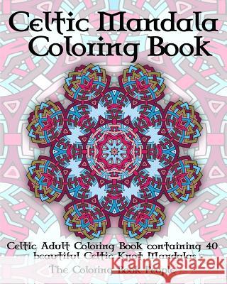 Celtic Mandala Coloring Book: Celtic Adult Coloring Book containing 40 beautiful Celtic Knot Mandalas People, Coloring Book 9781523652501 Createspace Independent Publishing Platform - książka