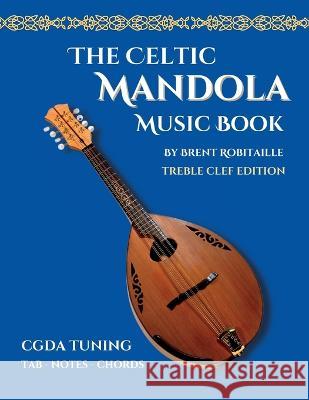 Celtic Mandola Music Book: Treble Clef and Tablature Edition Brent C. Robitaille 9781990144110 Kalymi Music - książka