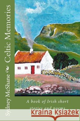 Celtic Memories: A book of Irish short stories and poems McShane, Sydney 9781515011309 Createspace - książka