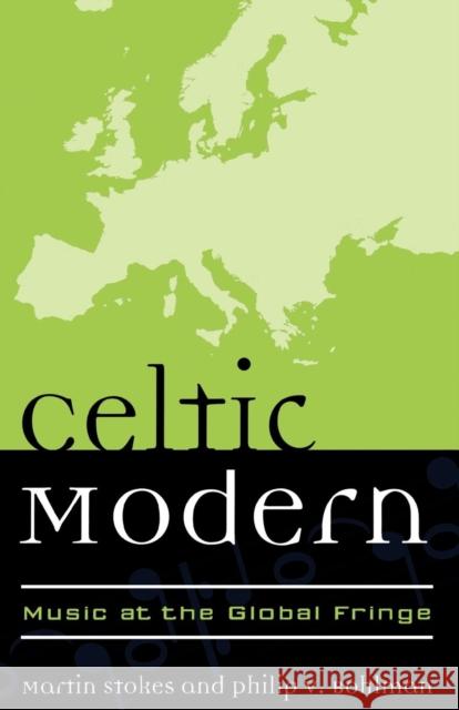 Celtic Modern: Music at the Global Fringe Stokes, Martin 9780810847811 Scarecrow Press - książka