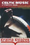 Celtic Music: A Complete Guide June Skinner Sawyers 9780306810077 Da Capo Press
