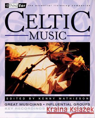 Celtic Music: Third Ear: The Essential Listening Companion Mathieson, Kenny 9780879306236 Backbeat Books - książka