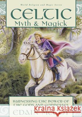 Celtic Myth & Magick: Harness the Power of the Gods & Goddesses Edain McCoy 9781567186611 Llewellyn Publications - książka