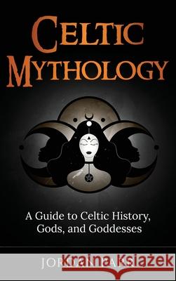 Celtic Mythology: A Guide to Celtic History, Gods, and Goddesses Jordan Parr   9781761038242 Ingram Publishing - książka