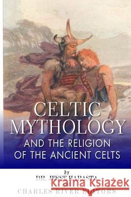 Celtic Mythology and the Religion of the Ancient Celts Jesse Harasta Charles River Editors 9781499690859 Createspace - książka