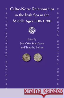 Celtic-Norse Relationships in the Irish Sea in the Middle Ages 800-1200 Jón Viđar Sigurđsson, Timothy Bolton 9789004255111 Brill - książka