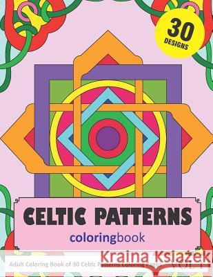 Celtic Patterns Coloring Book: 30 Coloring Pages of Celtic Pattern Designs in Coloring Book for Adults (Vol 1) Sonia Rai 9781790289349 Independently Published - książka