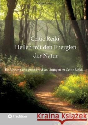 Celtic Reiki, Heilen mit den Energien der Natur: Einf?hrung und erste Praxisanleitungen Michael Janz 9783384256683 Tredition Gmbh - książka