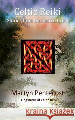 Celtic Reiki: Stories from the Sacred Grove Martyn Pentecost 9781907282010 mPowr (Publishing) Ltd - książka