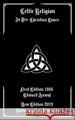 Celtic Religion: In Pre-Christian Times Tarl Warwick Edward Anwyl 9781795657488 Independently Published - książka