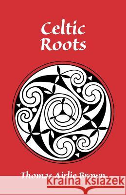 Celtic Roots Thomas, PH.D. Brown 9781552125854 Trafford Publishing - książka