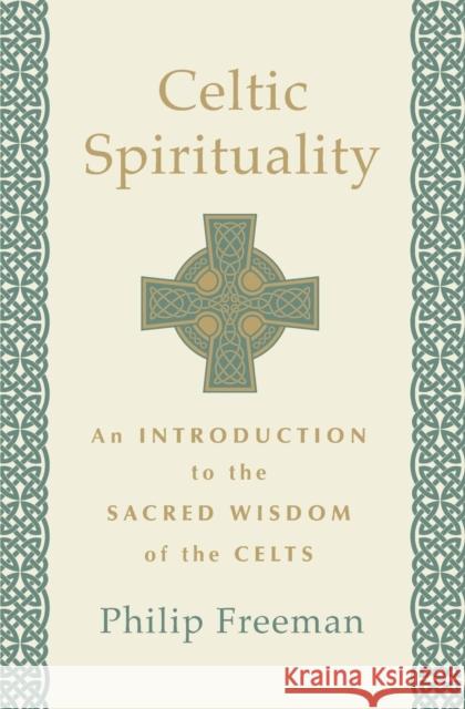 Celtic Spirituality: An Introduction to the Sacred Wisdom of the Celts Philip Freeman 9781250780201 St. Martin's Essentials - książka