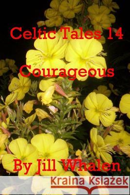 Celtic Tales 14, Courageous Jill Whalen 9781979466608 Createspace Independent Publishing Platform - książka