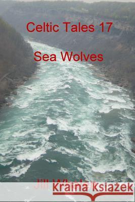 Celtic Tales 17, Sea Wolves Jill Whalen 9781539698173 Createspace Independent Publishing Platform - książka