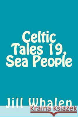 Celtic Tales 19, Sea People Jill Whalen 9781537608365 Createspace Independent Publishing Platform - książka