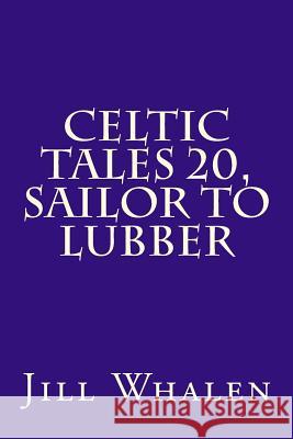 Celtic Tales 20, Sailor to Lubber Jill Whalen 9781539410355 Createspace Independent Publishing Platform - książka