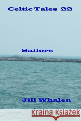 Celtic Tales 22, Sailors Jill Whalen 9781548025946 Createspace Independent Publishing Platform - książka