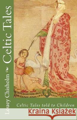 Celtic Tales: Told to Children Louey Chisholm 9781974677849 Createspace Independent Publishing Platform - książka