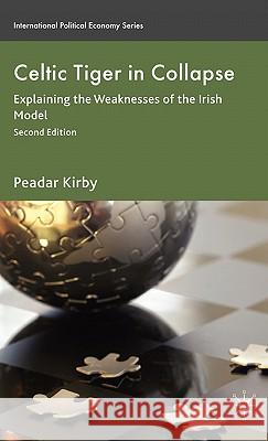 Celtic Tiger in Collapse: Explaining the Weaknesses of the Irish Model Kirby, Peadar 9780230237438 Palgrave MacMillan - książka