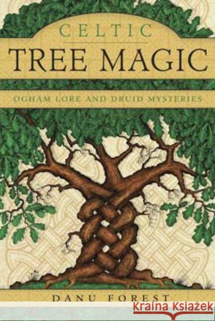 Celtic Tree Magic: Ogham Lore and Druid Mysteries Danu Forest 9780738741017 Llewellyn Publications,U.S. - książka