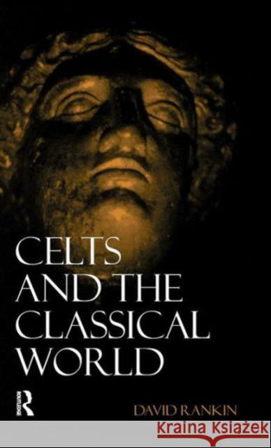 Celts and the Classical World David Rankin 9781138132504 Taylor & Francis Ltd - książka