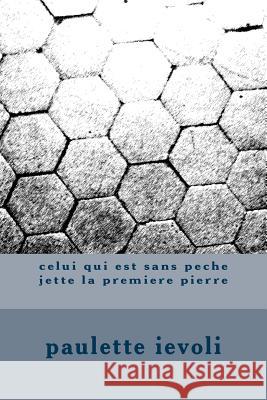 celui qui est sans peche jette la premiere pierre Paulette Ievoli 9781519247582 Createspace Independent Publishing Platform - książka