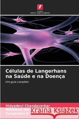 Celulas de Langerhans na Saude e na Doenca Vidyadevi Chandavarkar Mithilesh Narayan Mishra Sangeetha R 9786206102328 Edicoes Nosso Conhecimento - książka