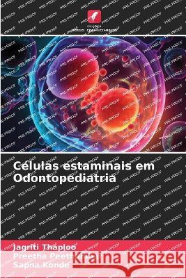 Celulas estaminais em Odontopediatria Jagriti Thaploo Preetha Peethambar Sapna Konde 9786206089384 Edicoes Nosso Conhecimento - książka