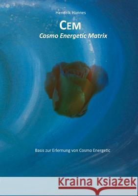 CEM - Cosmo Energetic Matrix: CEM Basisbuch Hannes, Hendrik 9783842354333 Books on Demand - książka