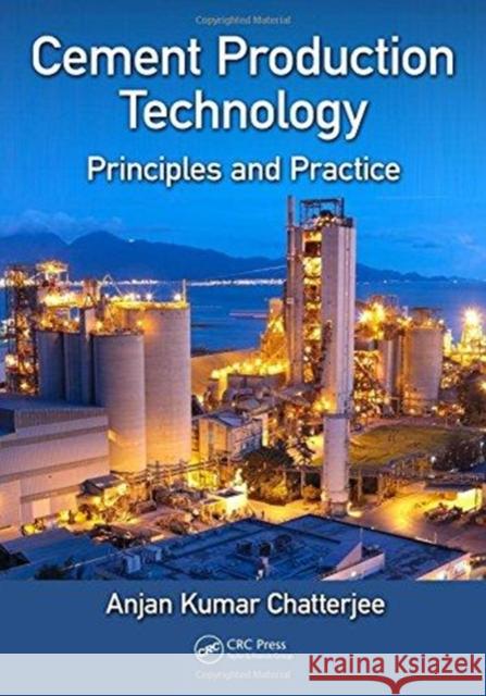 Cement Production Technology: Principles and Practice Anjan Kumar Chatterjee 9781138570665 CRC Press - książka