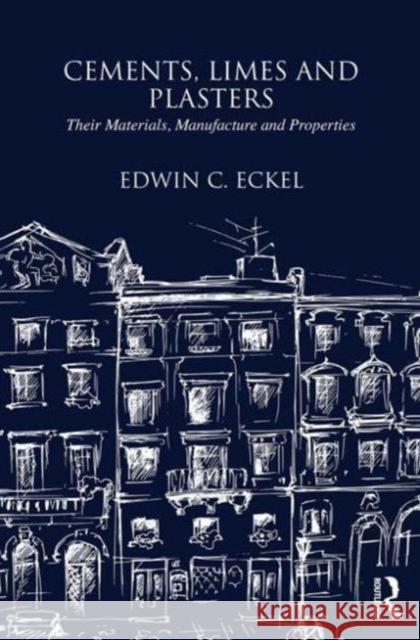 Cements, Limes and Plasters: Their Materials, Manufacture and Properties Eckel, Edwin 9781873394731  - książka