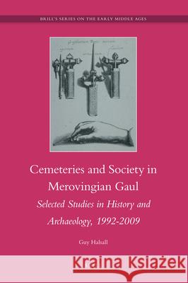 Cemeteries and Society in Merovingian Gaul: Selected Studies in History and Archaeology, 1992-2009 Guy Halsall 9789004179998 Brill - książka