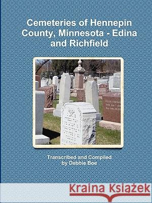 Cemeteries of Hennepin County, Minnesota - Edina and Richfield Debbie Boe 9780984408948 Debbie Boe - książka