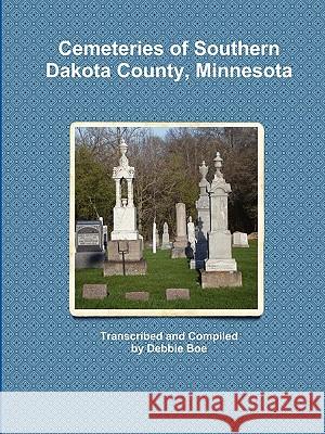 Cemeteries of Southern Dakota County, Minnesota Debbie Boe 9780984408917 Debbie Boe - książka