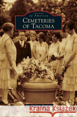 Cemeteries of Tacoma Kris Anderson Reisinger, Kris Anderson Reisinger 9781531649722 Arcadia Publishing Library Editions - książka